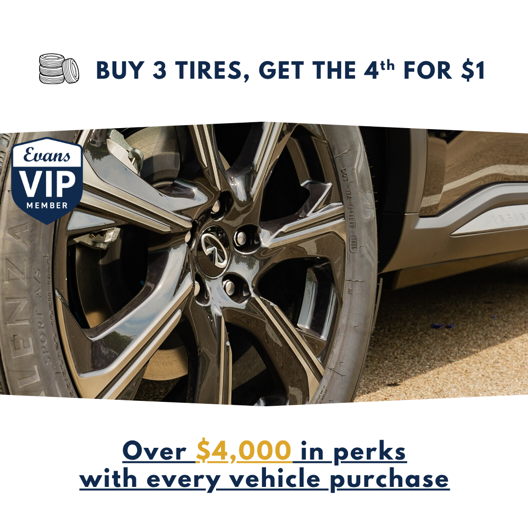 Evans INFINITI of Dayton buy 3 Tires, Get The 4th For $1